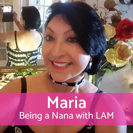 Being a Nana with LAM: Maria